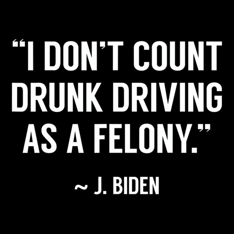 Drunk Driving Isn't A Felony Potus Joke Funny Bide Graphic T-shirt | Artistshot