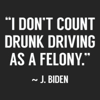 Drunk Driving Isn't A Felony Potus Joke Funny Bide Unisex Hoodie | Artistshot