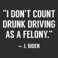 Drunk Driving Isn't A Felony Potus Joke Funny Bide Exclusive T-shirt | Artistshot