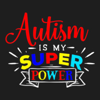 Autism Is My Superpower   Colorful Autistic Disabi Classic T-shirt | Artistshot