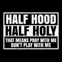 Half Hood Half Holy That Means Pray With Me Funny Long Sleeve Baby Bodysuit | Artistshot