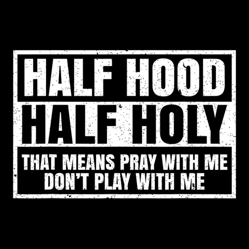 Half Hood Half Holy That Means Pray With Me Funny Long Sleeve Baby Bodysuit | Artistshot