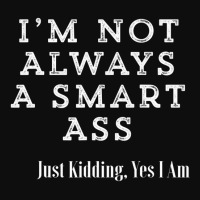 I'm Not Always A Smart Ass Funny Sarcastic T Shirt Crop Top | Artistshot