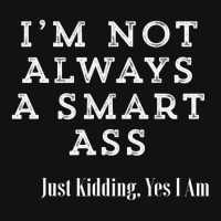 I'm Not Always A Smart Ass Funny Sarcastic T Shirt Scorecard Crop Tee | Artistshot