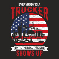 Everybody Is A Trucker Until The Real Trucker Show Ladies Fitted T-shirt | Artistshot