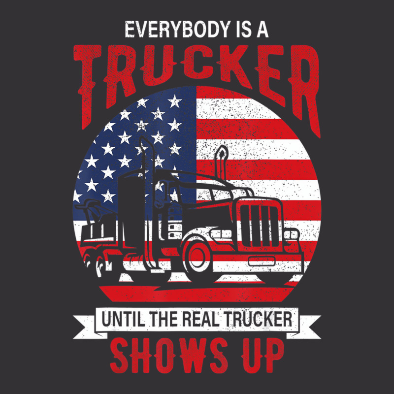 Everybody Is A Trucker Until The Real Trucker Show Vintage Hoodie | Artistshot