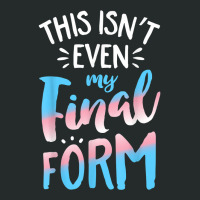 This Isn't Even My Final Form Transgender Pride Lg Women's Triblend Scoop T-shirt | Artistshot