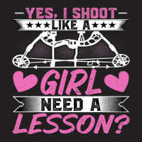 Archery Lover Yes I Shoot Like A Girl Need A Lesso T-shirt | Artistshot