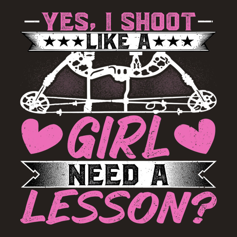 Archery Lover Yes I Shoot Like A Girl Need A Lesso Tank Top | Artistshot