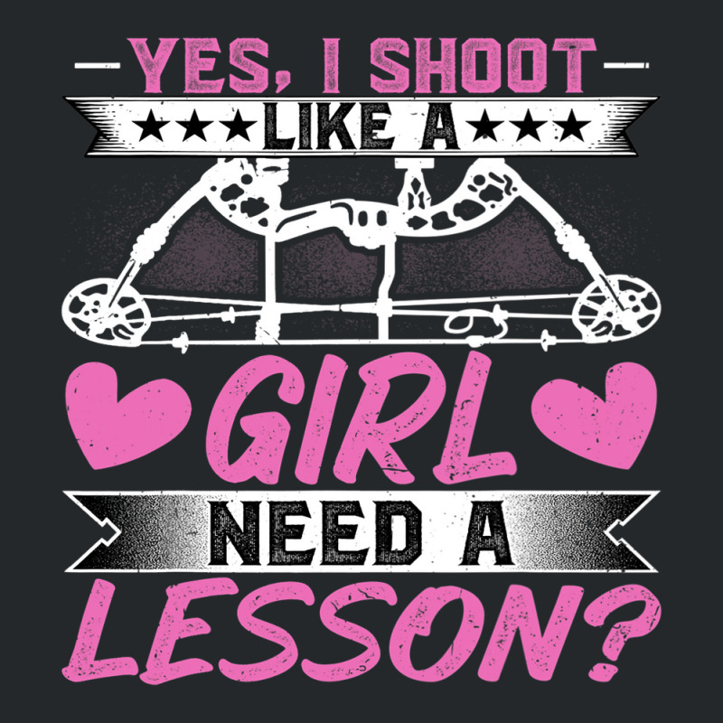 Archery Lover Yes I Shoot Like A Girl Need A Lesso Crewneck Sweatshirt | Artistshot