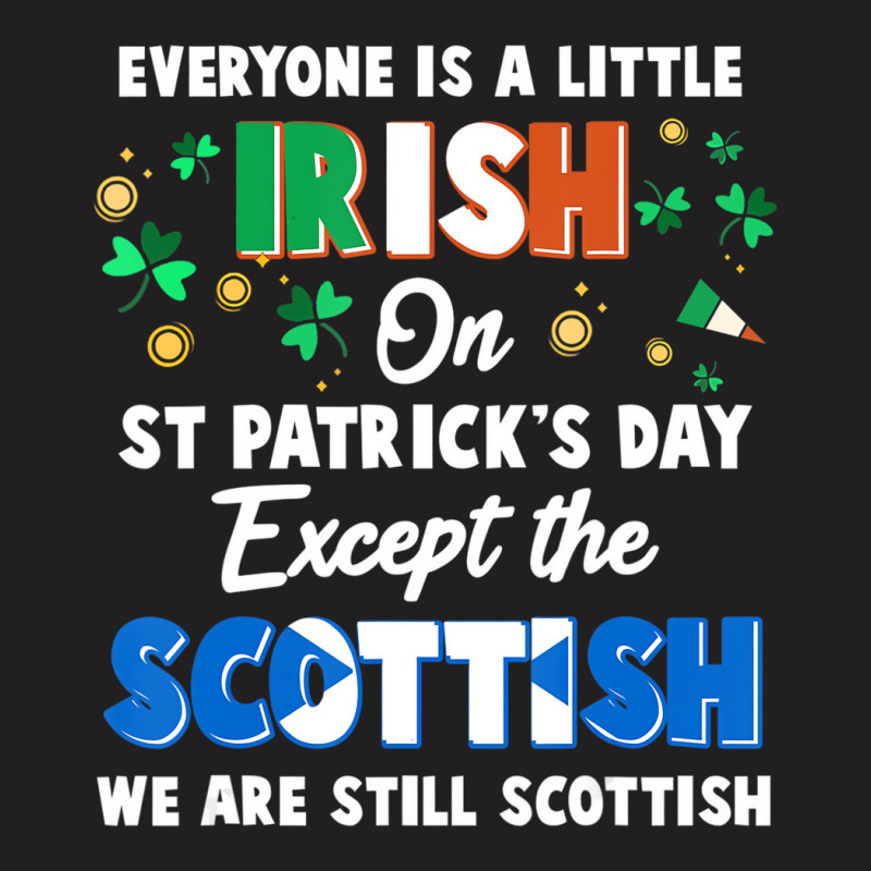 Everyone Is Irish Except Scottish On St. Patrick's T-shirt | Artistshot