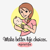 Pro Life T Shirt   Make Better Life Choices #proli Adjustable Cap | Artistshot