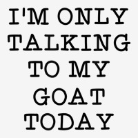 I'm Only Talking To My Goat Today Introvert Humor Toddler Hoodie | Artistshot