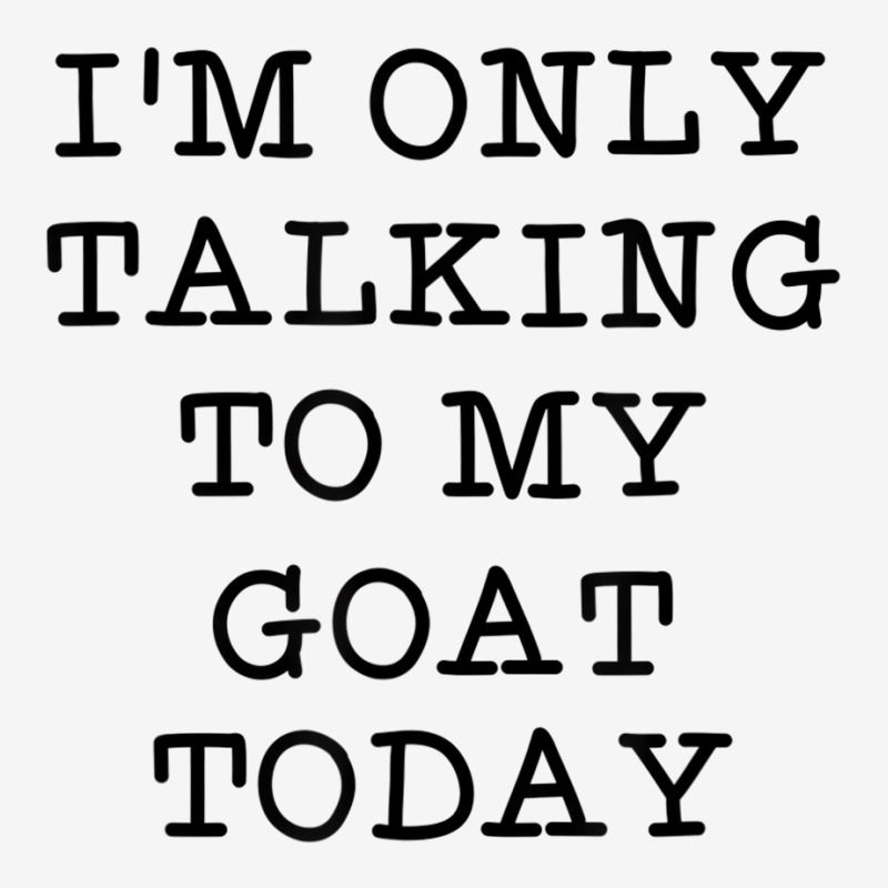 I'm Only Talking To My Goat Today Introvert Humor Toddler Hoodie | Artistshot