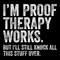 I'm Proof Therapy Works But I'll Still Knock All T Toddler Sweatshirt | Artistshot