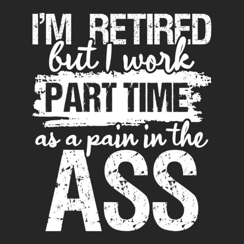 I'm Retired But I Work Part Time   Funny Retiremen Ladies Fitted T-Shirt by kranendon | Artistshot