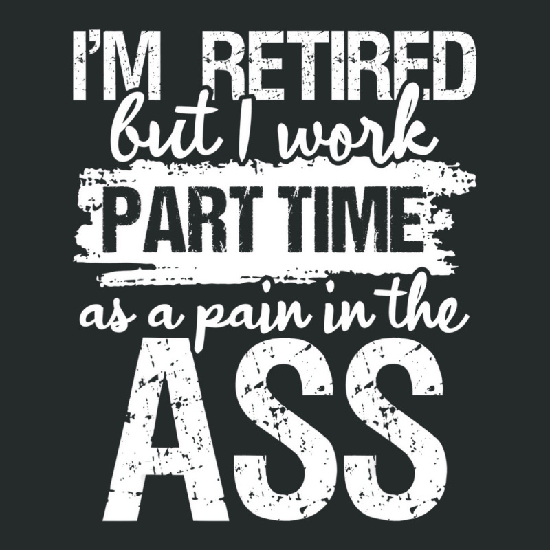 I'm Retired But I Work Part Time   Funny Retiremen Women's Triblend Scoop T-shirt by kranendon | Artistshot