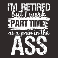 I'm Retired But I Work Part Time   Funny Retiremen Racerback Tank | Artistshot