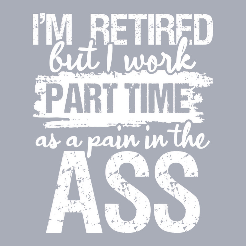 I'm Retired But I Work Part Time   Funny Retiremen Tank Dress by kranendon | Artistshot