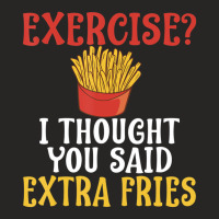 Exercise I Thought You Said Extra Fries Gym T Shir Ladies Fitted T-shirt | Artistshot