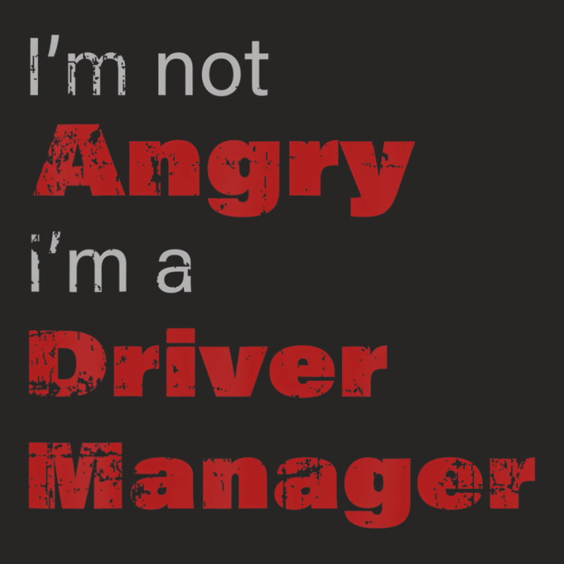 Funny Driver Manger Shirt I'm Not Angry I'm A Driv Ladies Fitted T-Shirt by voutsro | Artistshot