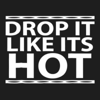 Funny Drop It Like Its Hot Graphic Tshirts For Wif Classic T-shirt | Artistshot