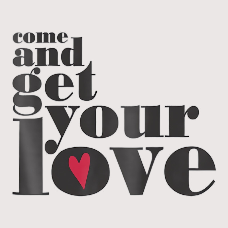 Come And Get Your Love Quote T Shirt Pocket T-shirt | Artistshot