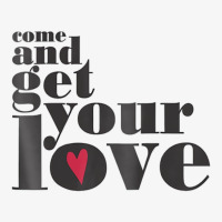 Come And Get Your Love Quote T Shirt Ladies Fitted T-shirt | Artistshot