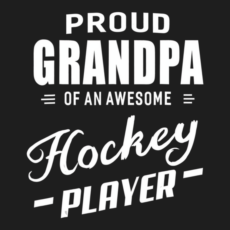 Proud Grandpa Of An Awesome Hockey Player T Shirt Classic T-shirt by africaka | Artistshot