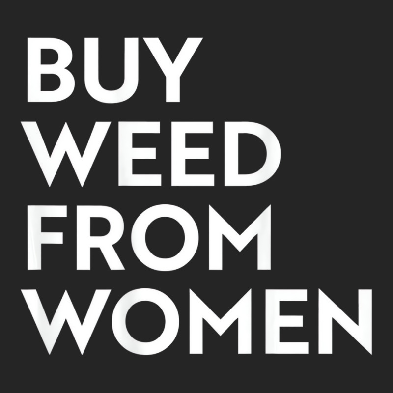 Buy Weed From Women T Shirt Unisex Hoodie | Artistshot