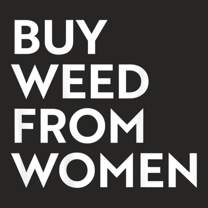 Buy Weed From Women T Shirt Ladies Fitted T-Shirt by aiiluurosy | Artistshot