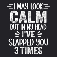 I May Look Calm But In My Head, I've Slapped You 3 Youth Tee | Artistshot