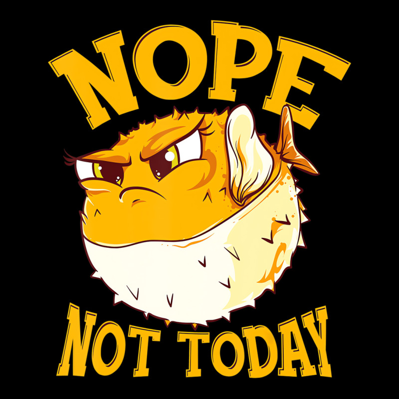 Puffer Fish Nope, Not Today Funny Gift T Shirt Zipper Hoodie | Artistshot