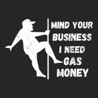 Funny Mind Your Business I Need Gas Money T Shirt Ladies Fitted T-shirt | Artistshot