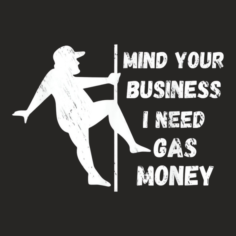 Funny Mind Your Business I Need Gas Money T Shirt Ladies Fitted T-Shirt by voutsro | Artistshot