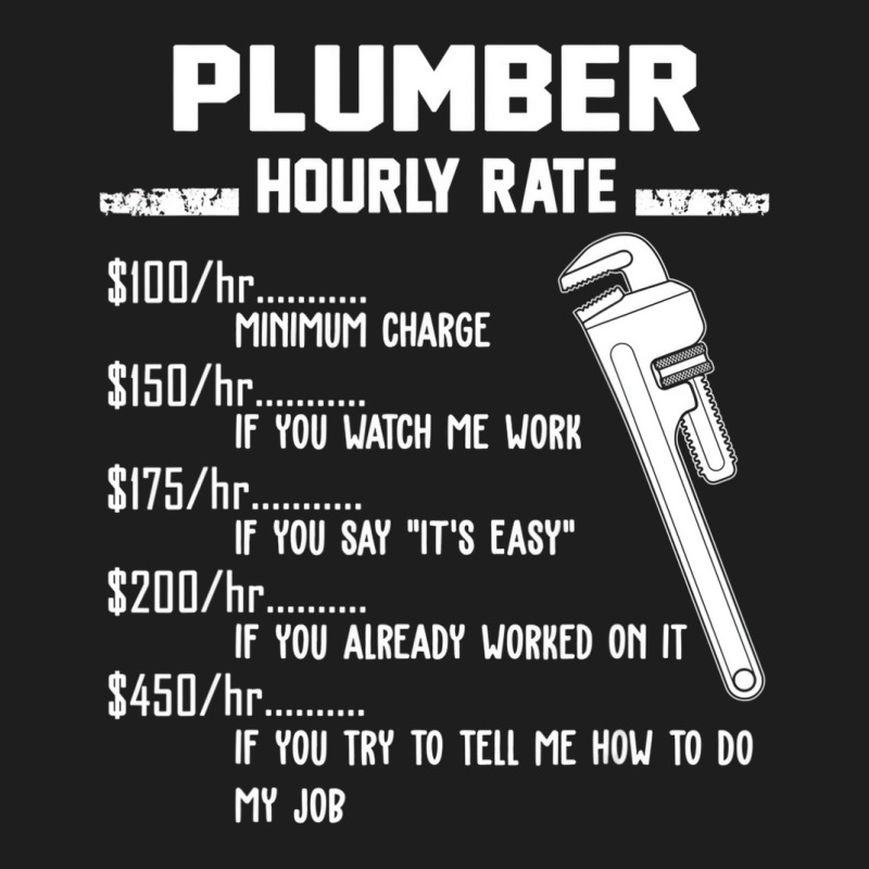 Funny Plumber Hourly Rate Apparel For Plumbers T S Classic T-shirt by mogakino | Artistshot