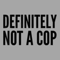 Cop Funny Gift   Definitely Not A Cop T Shirt Toddler Sweatshirt | Artistshot