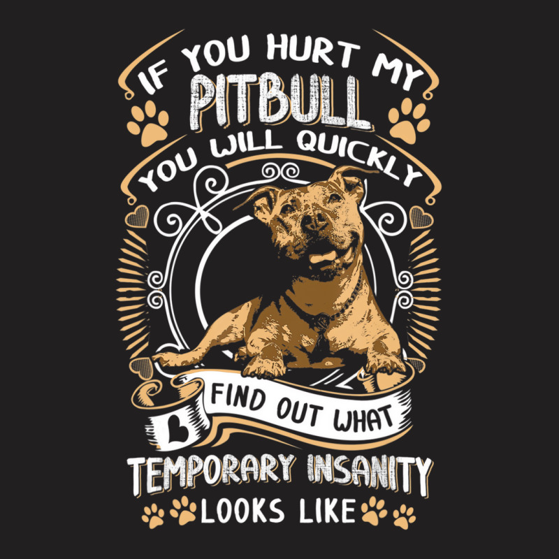 If You Hurt My Pitbull You Will Quickly Dog Pit Bu T-Shirt by coyagota | Artistshot