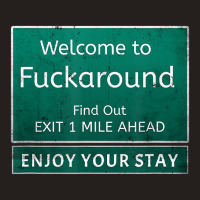 Funny Road Sign Humor Fuck Around And Find Out T S Tank Top | Artistshot