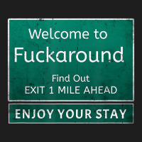 Funny Road Sign Humor Fuck Around And Find Out T S Classic T-shirt | Artistshot