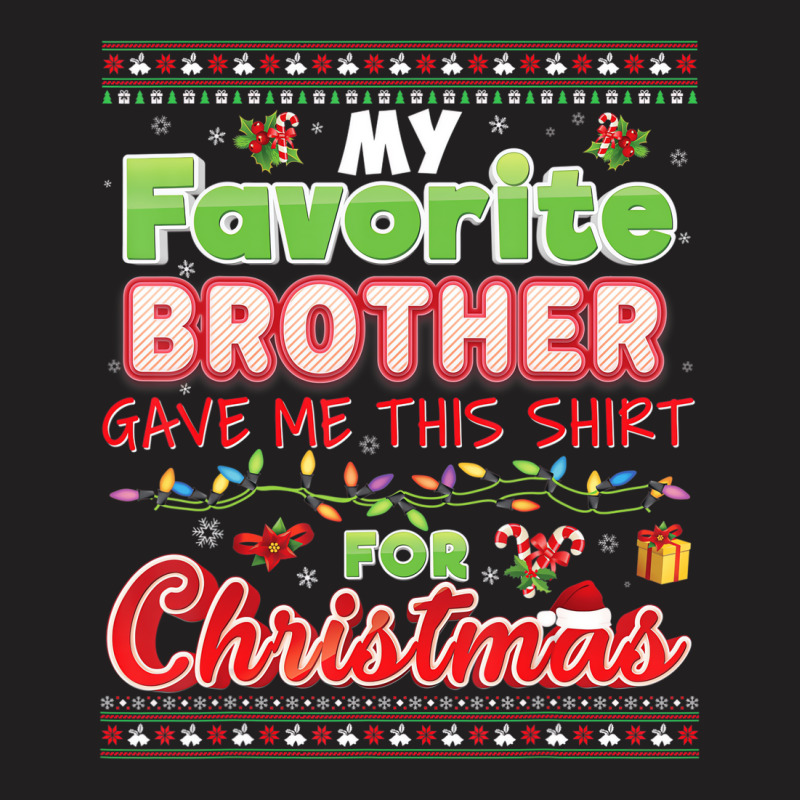 My Favorite Brother Gave Me This Shirt For Christm T-shirt | Artistshot