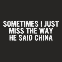 Funny Sometimes I Just Miss The Way He Said China Ladies Fitted T-shirt | Artistshot