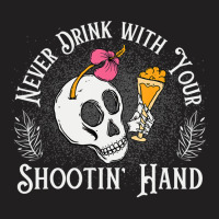 Never Drink With Your Shooting Hand Skeleton Drink T-shirt | Artistshot