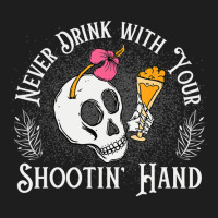 Never Drink With Your Shooting Hand Skeleton Drink Classic T-shirt | Artistshot