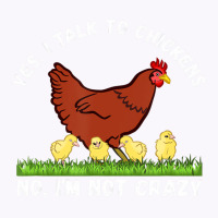 Yes I Talk To Chickens, No I'm Not Crazy   Funny F Tank Top | Artistshot