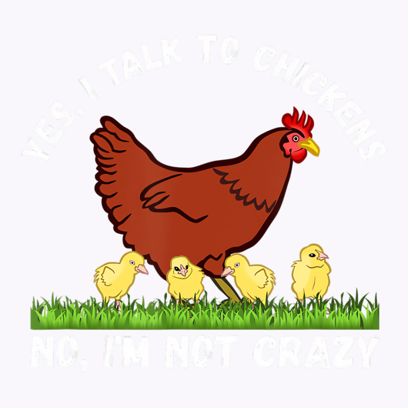 Yes I Talk To Chickens, No I'm Not Crazy   Funny F Tank Top | Artistshot