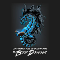 In A World Full Of Bookworms Be A Book Dragon 32 Classic T-shirt | Artistshot