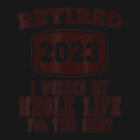 Retired 2023 I Worked My Whole Life For This Shirt Flannel Shirt | Artistshot