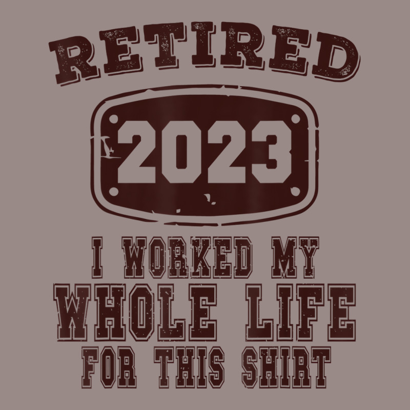 Retired 2023 I Worked My Whole Life For This Shirt Vintage T-Shirt by africaka | Artistshot