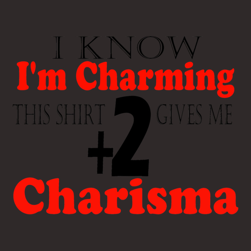 Funny I Know I'm Charming This Shirt Gives Me +2 C Racerback Tank by lapebiehle | Artistshot